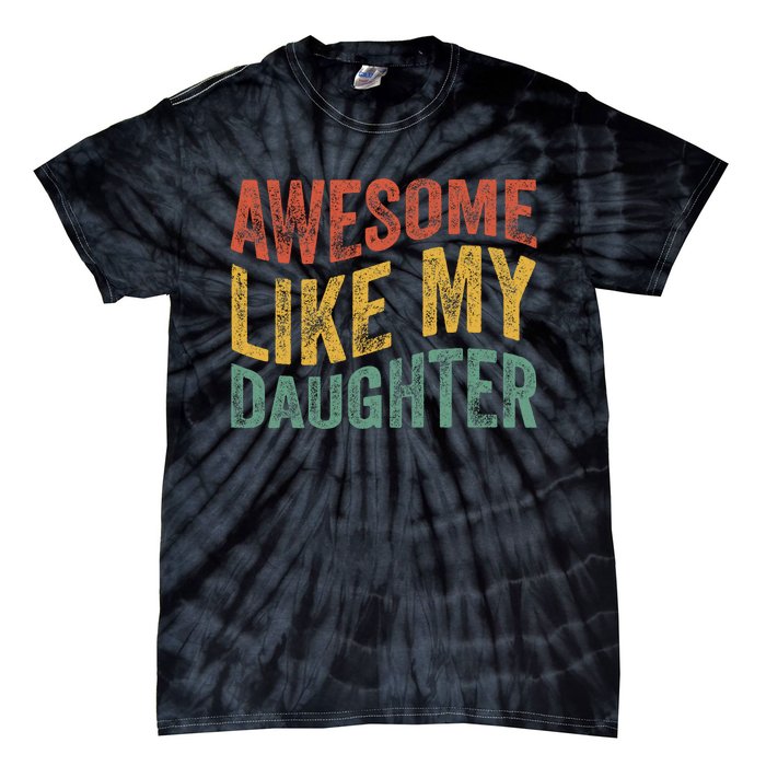 Awesome Like My Daughter Funny Dad Grandpa FatherS Day Tie-Dye T-Shirt