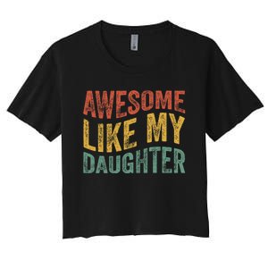 Awesome Like My Daughter Funny Dad Grandpa FatherS Day Women's Crop Top Tee