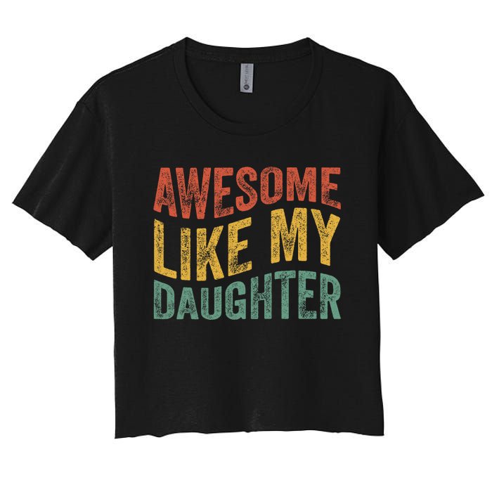 Awesome Like My Daughter Funny Dad Grandpa FatherS Day Women's Crop Top Tee