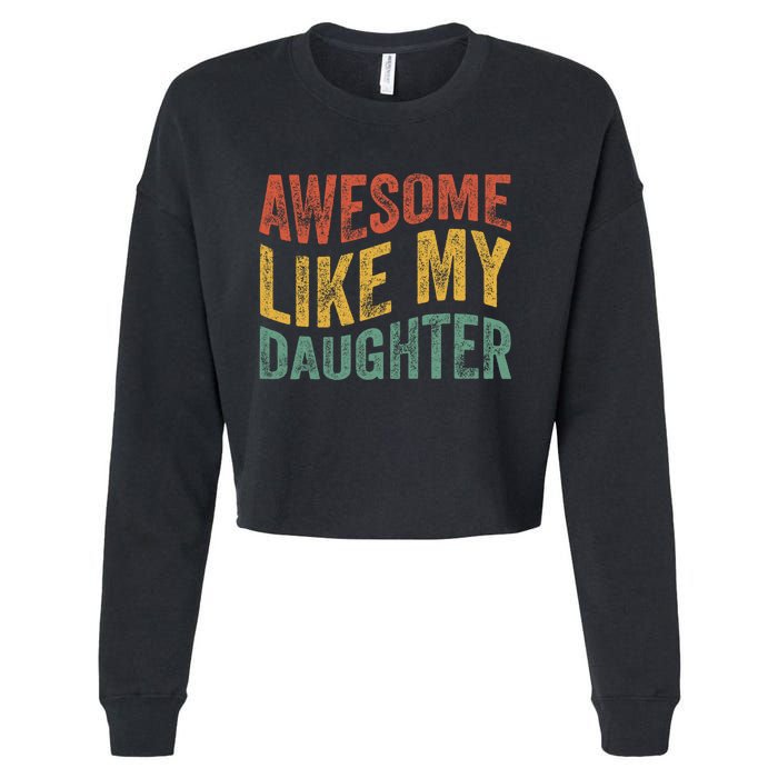 Awesome Like My Daughter Funny Dad Grandpa FatherS Day Cropped Pullover Crew