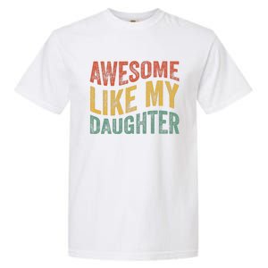 Awesome Like My Daughter Funny Dad Grandpa FatherS Day Garment-Dyed Heavyweight T-Shirt