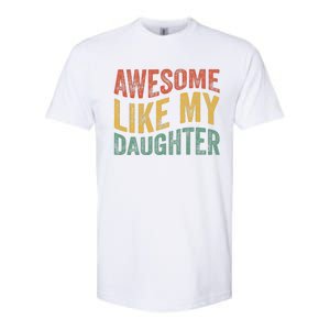 Awesome Like My Daughter Funny Dad Grandpa FatherS Day Softstyle CVC T-Shirt