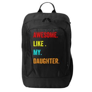 Awesome Like My Daughters Fathers Day Funny Family Humor City Backpack