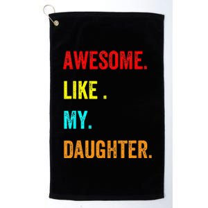 Awesome Like My Daughters Fathers Day Funny Family Humor Platinum Collection Golf Towel