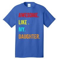 Awesome Like My Daughters Fathers Day Funny Family Humor Tall T-Shirt