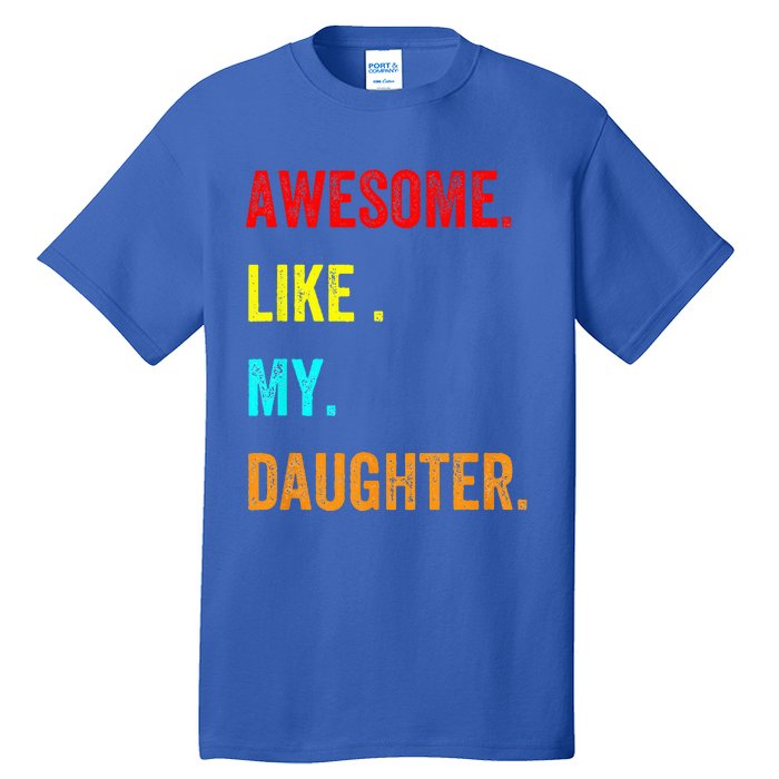 Awesome Like My Daughters Fathers Day Funny Family Humor Tall T-Shirt