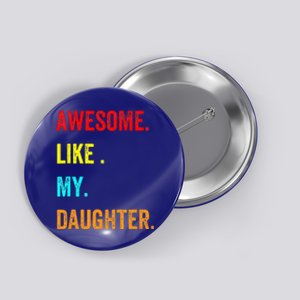 Awesome Like My Daughters Fathers Day Funny Family Humor Button