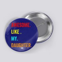 Awesome Like My Daughters Fathers Day Funny Family Humor Button