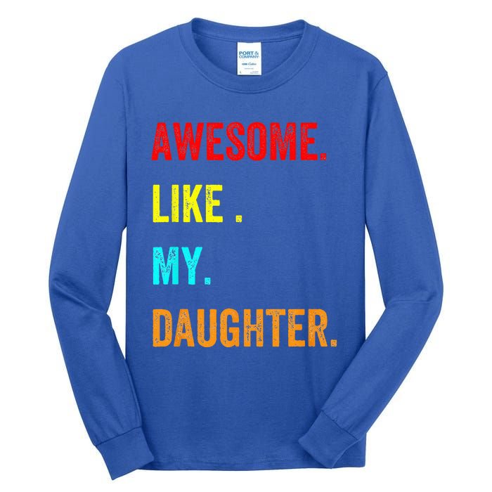 Awesome Like My Daughters Fathers Day Funny Family Humor Tall Long Sleeve T-Shirt