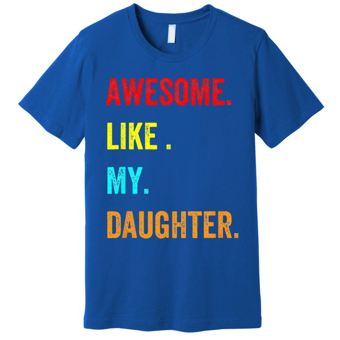 Awesome Like My Daughters Fathers Day Funny Family Humor Premium T-Shirt