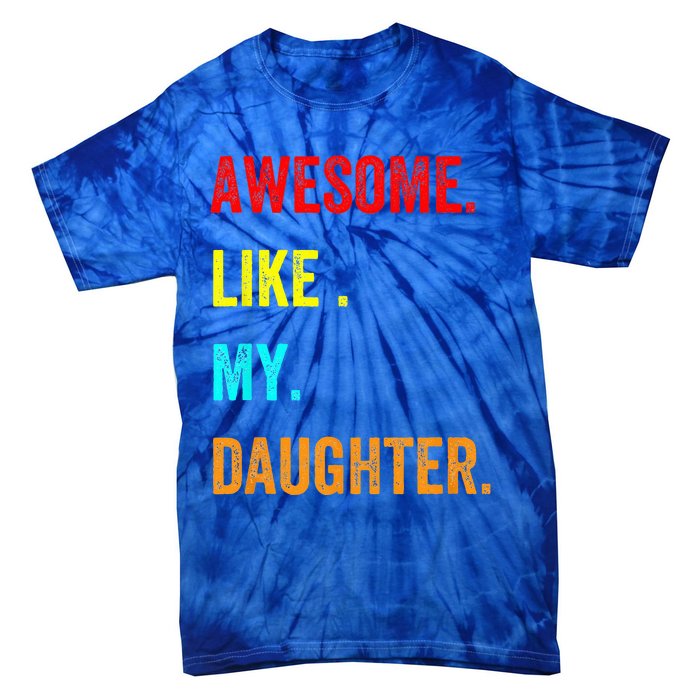 Awesome Like My Daughters Fathers Day Funny Family Humor Tie-Dye T-Shirt