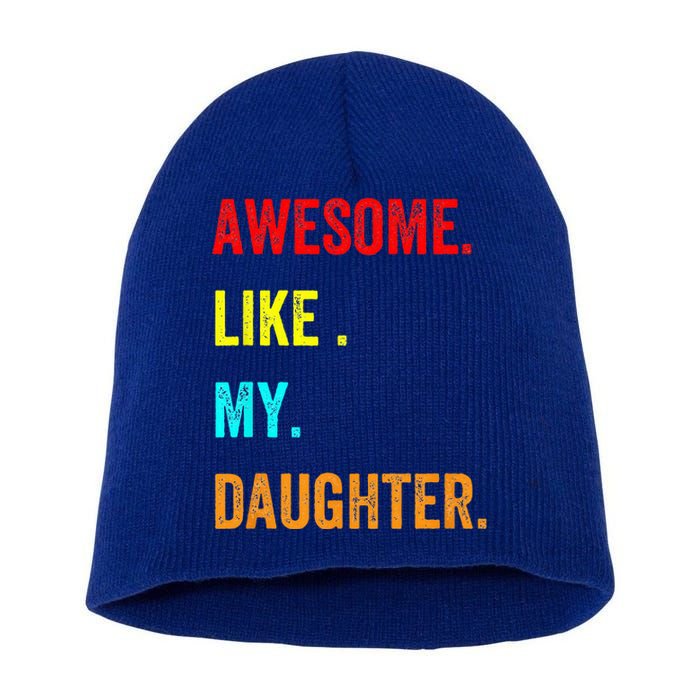 Awesome Like My Daughters Fathers Day Funny Family Humor Short Acrylic Beanie