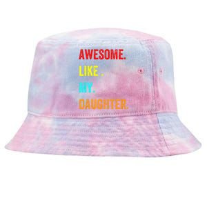 Awesome Like My Daughters Fathers Day Funny Family Humor Tie-Dyed Bucket Hat