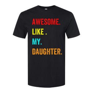 Awesome Like My Daughters Fathers Day Funny Family Humor Softstyle CVC T-Shirt