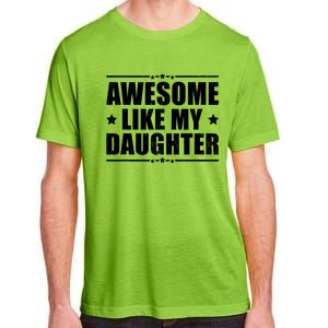 Awesome Like My Daughter Funny Dad Humor FatherS Day Adult ChromaSoft Performance T-Shirt