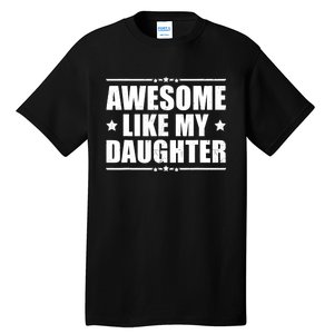 Awesome Like My Daughter Funny Dad Humor FatherS Day Tall T-Shirt