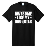 Awesome Like My Daughter Funny Dad Humor FatherS Day Tall T-Shirt