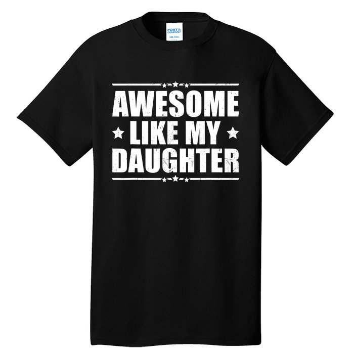 Awesome Like My Daughter Funny Dad Humor FatherS Day Tall T-Shirt