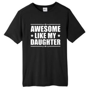 Awesome Like My Daughter Funny Dad Humor FatherS Day Tall Fusion ChromaSoft Performance T-Shirt