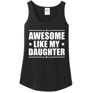 Awesome Like My Daughter Funny Dad Humor FatherS Day Ladies Essential Tank