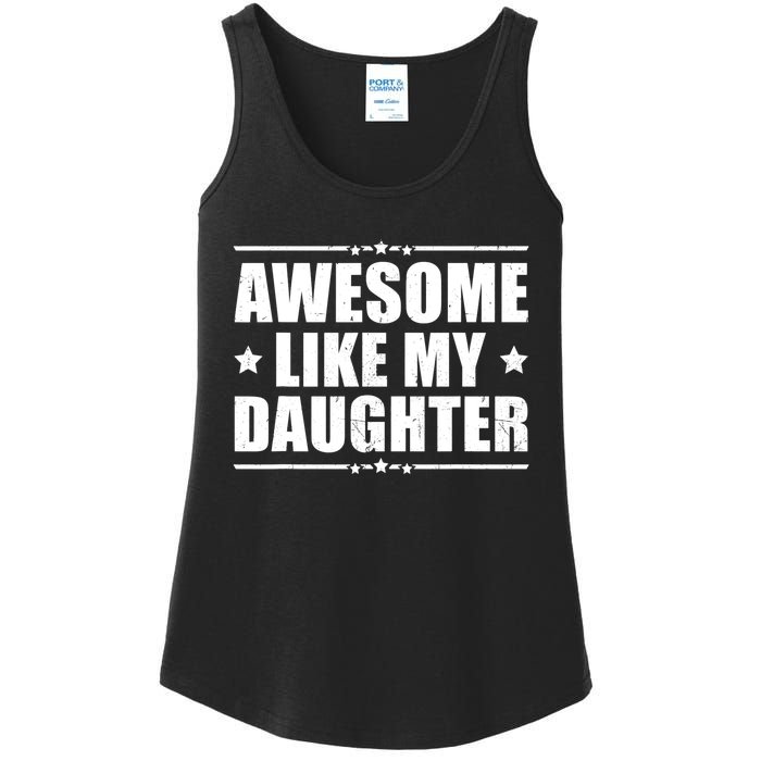 Awesome Like My Daughter Funny Dad Humor FatherS Day Ladies Essential Tank