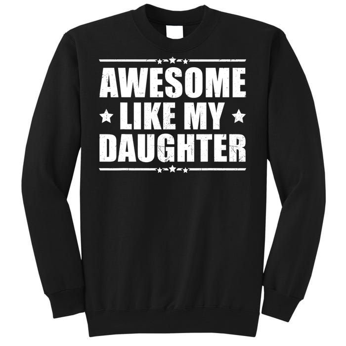 Awesome Like My Daughter Funny Dad Humor FatherS Day Tall Sweatshirt