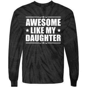 Awesome Like My Daughter Funny Dad Humor FatherS Day Tie-Dye Long Sleeve Shirt