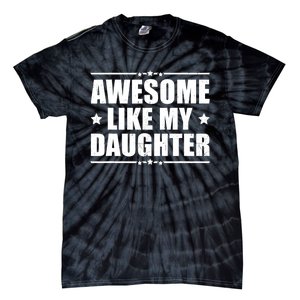 Awesome Like My Daughter Funny Dad Humor FatherS Day Tie-Dye T-Shirt