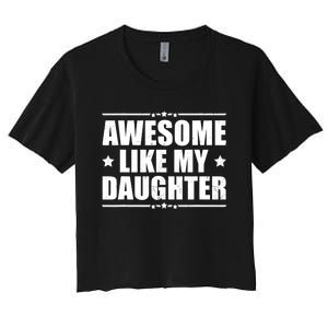 Awesome Like My Daughter Funny Dad Humor FatherS Day Women's Crop Top Tee