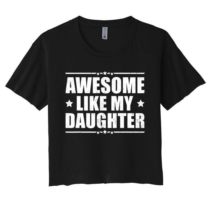 Awesome Like My Daughter Funny Dad Humor FatherS Day Women's Crop Top Tee