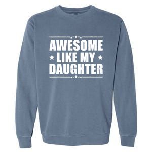 Awesome Like My Daughter Funny Dad Humor FatherS Day Garment-Dyed Sweatshirt