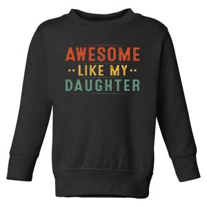 Awesome Like My Daughter Funny Gifts For FatherS Day Toddler Sweatshirt