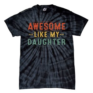 Awesome Like My Daughter Funny Gifts For FatherS Day Tie-Dye T-Shirt