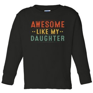 Awesome Like My Daughter Funny Gifts For FatherS Day Toddler Long Sleeve Shirt