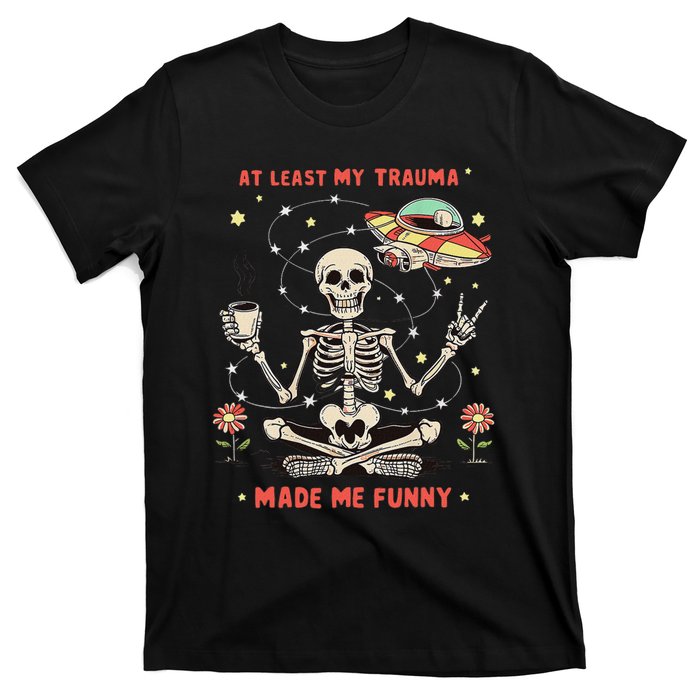 At Least My Trauma Made Me Funny T-Shirt