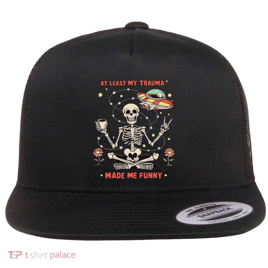 At Least My Trauma Made Me Funny Flat Bill Trucker Hat
