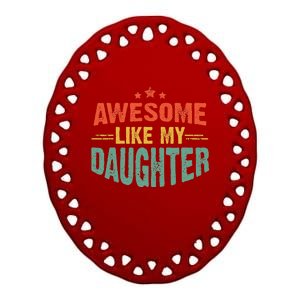 Awesome Like My Daughter Funny Mothers Fathers Day Mom Dad Ceramic Oval Ornament