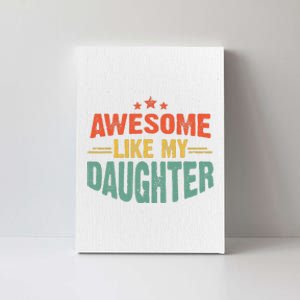 Awesome Like My Daughter Funny Mothers Fathers Day Mom Dad Canvas