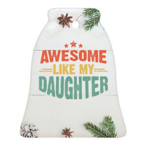 Awesome Like My Daughter Funny Mothers Fathers Day Mom Dad Ceramic Bell Ornament