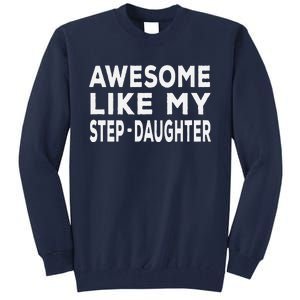 Awesome Like My Stepdaughter Funny Fathers Day Tall Sweatshirt