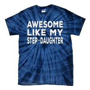 Awesome Like My Stepdaughter Funny Fathers Day Tie-Dye T-Shirt