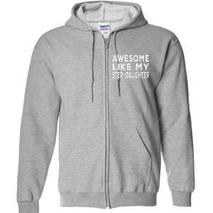 Awesome Like My Stepdaughter Funny Fathers Day Full Zip Hoodie