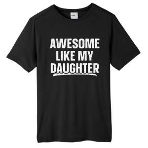 Awesome Like My Daughter Gift Funny FatherS Day Tall Fusion ChromaSoft Performance T-Shirt