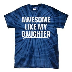 Awesome Like My Daughter Gift Funny FatherS Day Tie-Dye T-Shirt