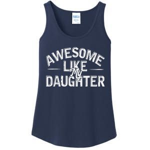 Awesome Like My Daughter Gifts Man Funny Fathers Day Dad Ladies Essential Tank