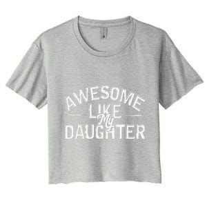 Awesome Like My Daughter Gifts Man Funny Fathers Day Dad Women's Crop Top Tee