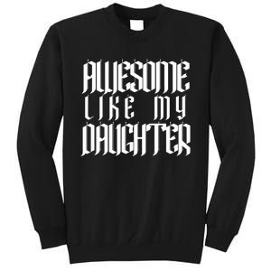 Awesome Like My Daughter Funny Dad Joke FatherS Day Cute Sweatshirt