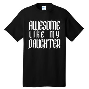 Awesome Like My Daughter Funny Dad Joke FatherS Day Cute Tall T-Shirt