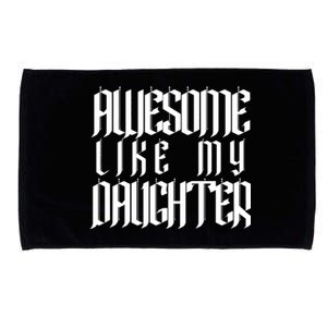 Awesome Like My Daughter Funny Dad Joke FatherS Day Cute Microfiber Hand Towel