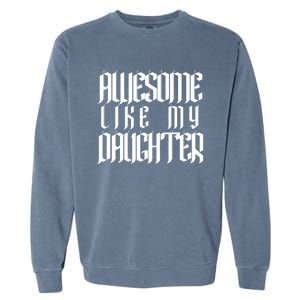 Awesome Like My Daughter Funny Dad Joke FatherS Day Cute Garment-Dyed Sweatshirt